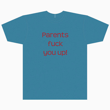 Parents fuck you up